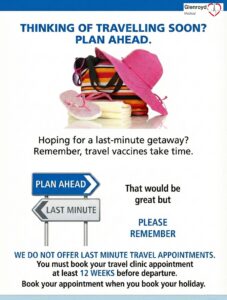 Poster: Thinking of travelling soon? Plan ahead. We do not offer last-minute travel appointments. You must book your travel clinic appointment at least 12 weeks before departure.